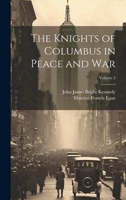 The Knights of Columbus in Peace and War; Volume 2