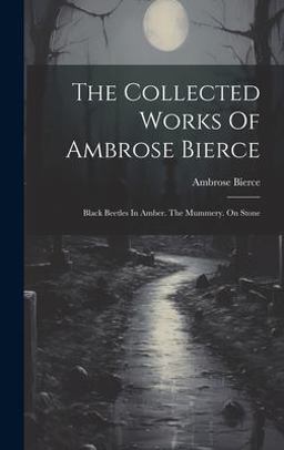 The Collected Works of Ambrose Bierce