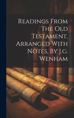 Readings from the Old Testament, Arranged with Notes, by J. G. Wenham