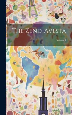 The Zend-Avesta; Volume 1
