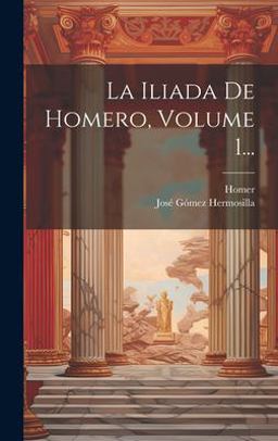 La Iliada de Homero, Volume 1...