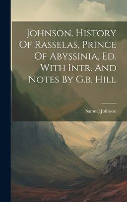 Johnson. History of Rasselas, Prince of Abyssinia, Ed. with Intr. and Notes by G. B. Hill
