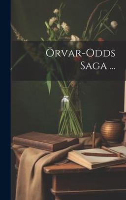 Örvar-Odds Saga ...