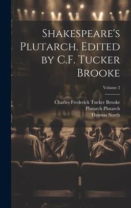 Shakespeare's Plutarch. Edited by C. F. Tucker Brooke; Volume 2