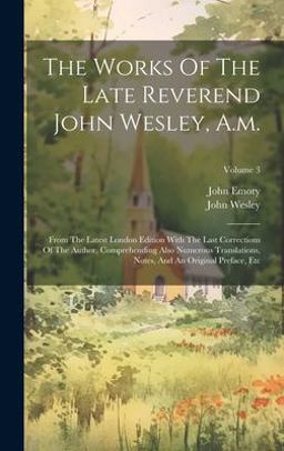 The Works of the Late Reverend John Wesley, A. m