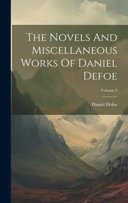The Novels and Miscellaneous Works of Daniel Defoe; Volume 3