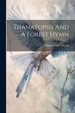 Thanatopsis and a Forest Hymn