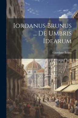 Iordanus Brunus ... de Umbris Idearum