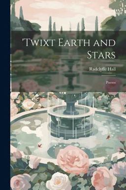 'Twixt Earth and Stars; Poems 'Twixt Earth and Stars; Poems
