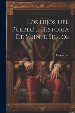 Los Hijos Del Pueblo ... Historia de Veinte Siglos ... ...