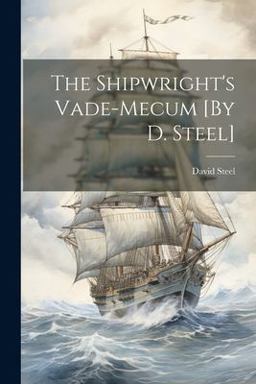 The Shipwright's Vade-Mecum [by D. Steel]