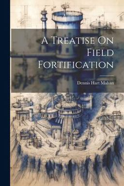A Treatise on Field Fortification