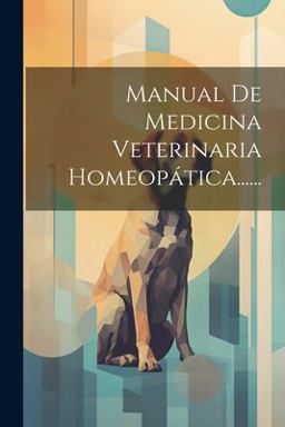 Manual de Medicina Veterinaria Homeopática... ...