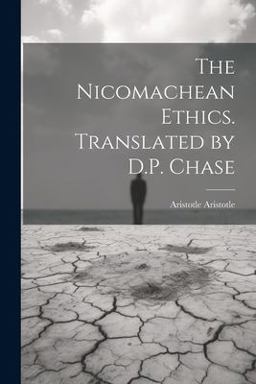 The Nicomachean Ethics. Translated by D. P. Chase