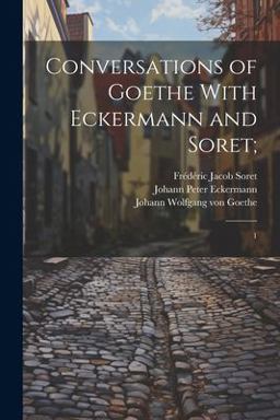 Conversations of Goethe with Eckermann and Soret;