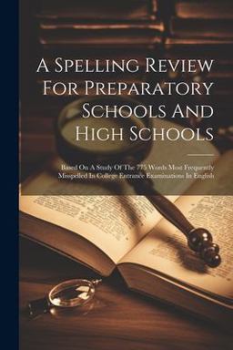 A Spelling Review for Preparatory Schools and High Schools
