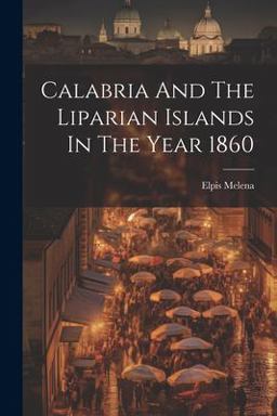 Calabria and the Liparian Islands in the Year 1860