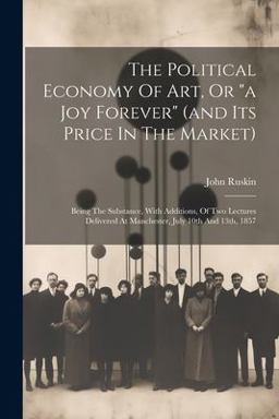The Political Economy of Art, or a Joy Forever (and Its Price in the Market)