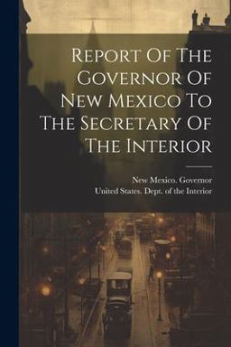 Report of the Governor of New Mexico to the Secretary of the Interior Report of the Governor of New Mexico to the Secretary of the Interior