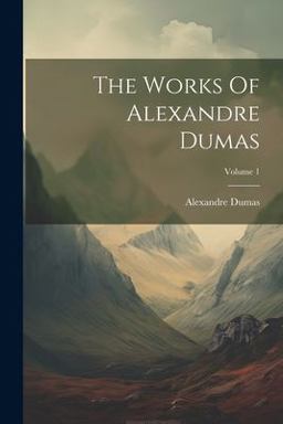 The Works of Alexandre Dumas; Volume 1