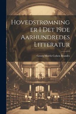 Hovedstrømninger I Det 19de Aarhundredes Litteratur