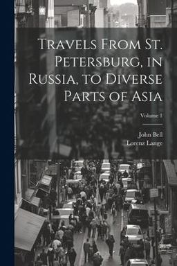 Travels from St. Petersburg, in Russia, to Diverse Parts of Asia; Volume 1