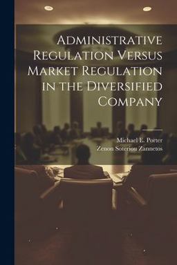 Administrative Regulation Versus Market Regulation in the Diversified Company Administrative Regulation Versus Market Regulation in the Diversified Company