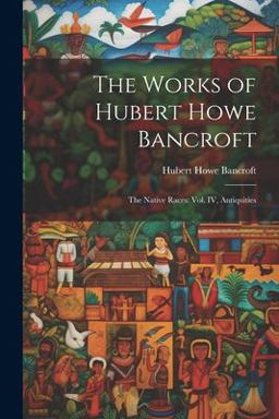The Works of Hubert Howe Bancroft