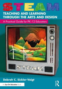 STEAM Teaching and Learning Through the Arts and Design A Practical Guide for PK-12 Educators  9781032025148 Front Cover