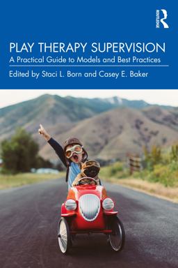 Play Therapy Supervision A Practical Guide to Models and Best Practices  9781032050461 Front Cover