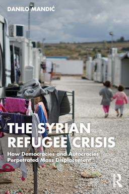 Syrian Refugee Crisis How Democracies and Autocracies Perpetrated Mass Displacement  9781032056784 Front Cover