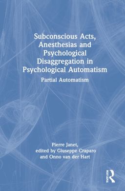 Subconscious Acts Anesthesias and Psychological Disaggregation in Psychological Automatism Subconscious Acts Anesthesias and Psychological Disaggregation in Psychological Automatism
