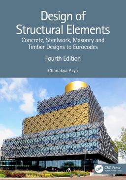 Design of Structural Elements Concrete, Steelwork, Masonry and Timber Designs to Eurocodes 4th 9781032076324 Front Cover