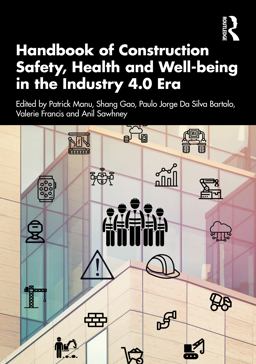 Handbook of Construction Safety, Health and Well-Being in the Industry 4. 0 Era