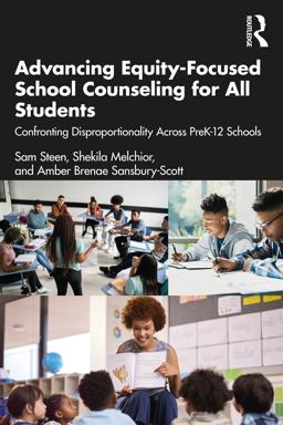 Advancing Equity-Focused School Counseling for All Students Confronting Disproportionality Across Prek-12 Schools  9781032127880 Front Cover