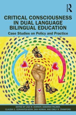 Critical Consciousness in Dual Language Bilingual Education Case Studies on Policy and Practice  9781032127934 Front Cover