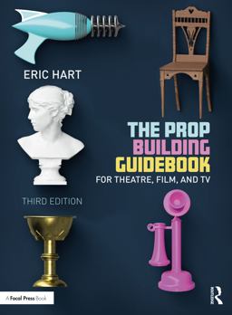 Prop Building Guidebook For Theatre, Film, and TV 3rd 9781032154619 Front Cover