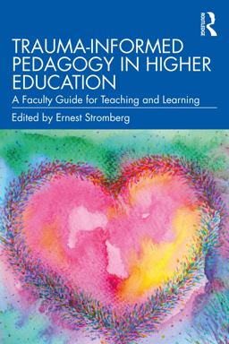 Trauma Informed Pedagogy in Higher Education A Faculty Guide for Teaching and Learning  9781032197708 Front Cover