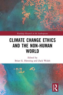 Climate Change Ethics and the Non-Human World Climate Change Ethics and the Non-Human World