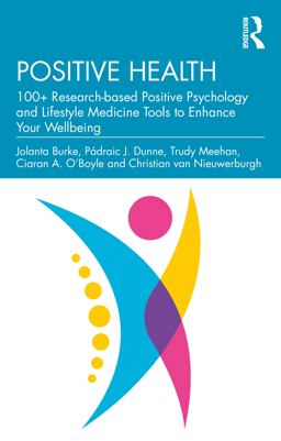 Positive Health 100+ Research-Based Positive Psychology and Lifestyle Medicine Tools to Enhance Your Wellbeing  9781032246383 Front Cover