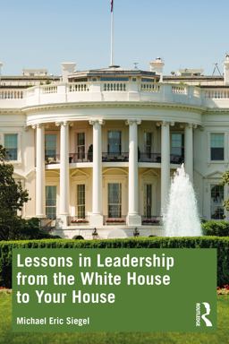 Lessons in Leadership from the White House to Your House  9781032258317 Front Cover