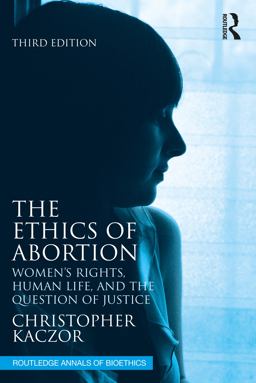 The Ethics of Abortion: Women’s Rights, Human Life, and the Question of Justice  9781032304618 Front Cover