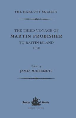 The Third Voyage of Martin Frobisher to Baffin Island 1578