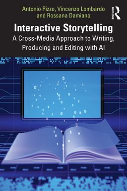 Interactive Storytelling A Cross-Media Approach to Writing, Producing and Editing with AI  9781032371641 Front Cover
