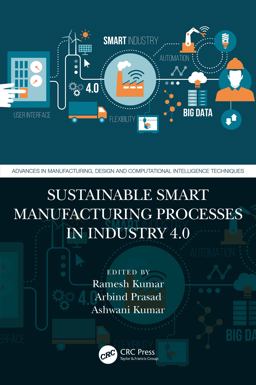 Sustainable Smart Manufacturing Processes in Industry 4. 0 Sustainable Smart Manufacturing Processes in Industry 4. 0