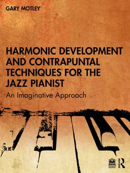 Harmonic Development and Contrapuntal Techniques for the Jazz Pianist An Imaginative Approach  9781032399232 Front Cover
