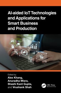 AI-Aided IoT Technologies and Applications for Smart Business and Production AI-Aided IoT Technologies and Applications for Smart Business and Production