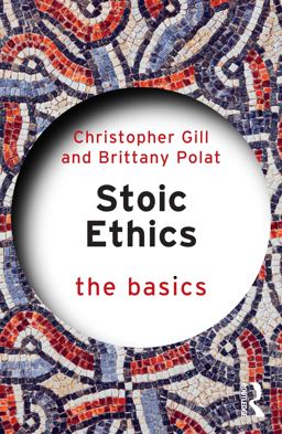 Stoic Ethics: the Basics Stoic Ethics: the Basics