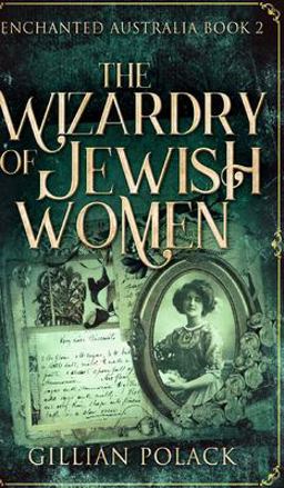 The Wizardry of Jewish Women (Enchanted Australia Book 2)
