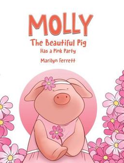 Molly the Beautiful Pig Has a Pink Party Molly the Beautiful Pig Has a Pink Party